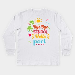 Bye Bye school hello pool Kids Long Sleeve T-Shirt